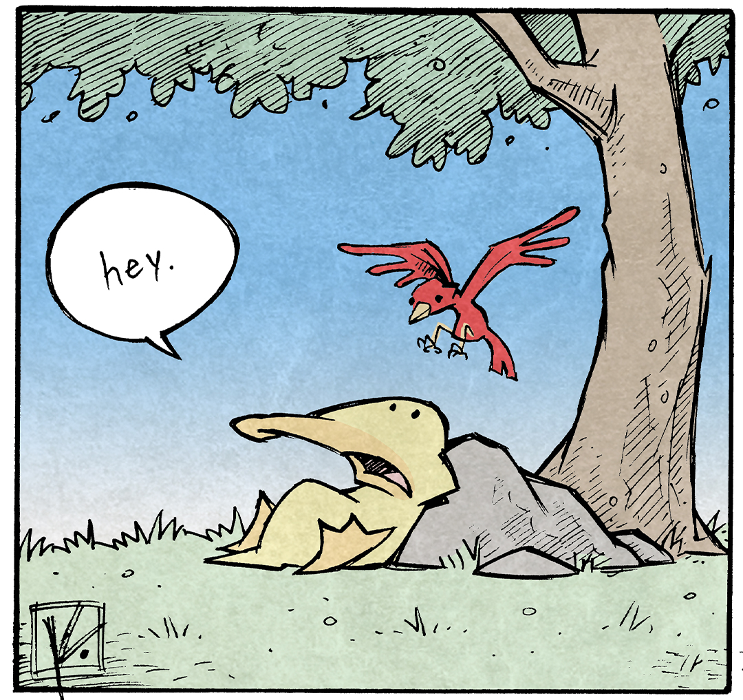 PANEL 1: ARTHUR, a yellow duck, lays against a rock under a tree. A red bird flies in, about to land on his head.
ARTHUR: hey.

PANEL 2: Several more birds have joined the scene. One stands on ARTHUR’s beak, one on his head, two near his feet, and one peaking in from each edge.
ARTHUR: Hey.

PANEL 3: The scene has flooded with birds. ARTHUR’s eyes bulge as he yells.
ARTHUR: HEY.

——
Want 5,000 more comics like this? Join us at Patreon.com/sheldoncomics for the *FULL* Sheldon archives, art giveaways, fun community, and more! Sheldon Comics copyright Dave Kellett. Colors by Beth Reidmiller

