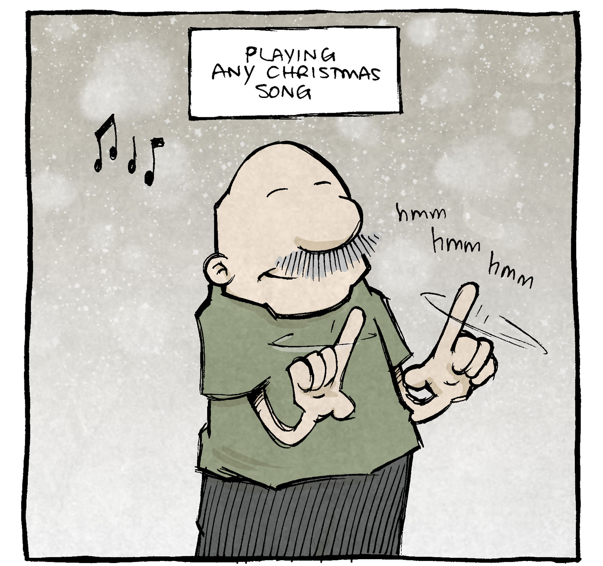 PANEL 1: GRAMP, an older bald man with a grey mustache, stands in an olive green shirt, a slight smile on his face, eyes closed, fingers twirling in the air. A few music notes float in the air while a light dusting of snow falls.
NARRATION: Playing any Christmas song
Sound Effet: hmm hmm hmm (Gramp humming along pleasantly)
PANEL 2:
GRAMP’s shirt has turned a bright green. SHELDON, a ten year old boy with large glasses, and ARTHUR, a yellow duck, have joined the scene. All their eyes are wide in excitement. GRAMP looks around as the scene has turned a warm yellow, a decorated christmas tree and a garland and a bow of holly has shown up. Music notes explode along with snow and twinkles. The scene is extremely festive.
NARRATION: Playing any christmas song that suddenly features the Andrews Sisters
———
Want 5,000 more comics like this? Join us at Patreon.com/sheldoncomics for the *FULL* Sheldon archives, art giveaways, fun community, and more! Sheldon Comics copyright Dave Kellett. Colors by Beth Reidmiller