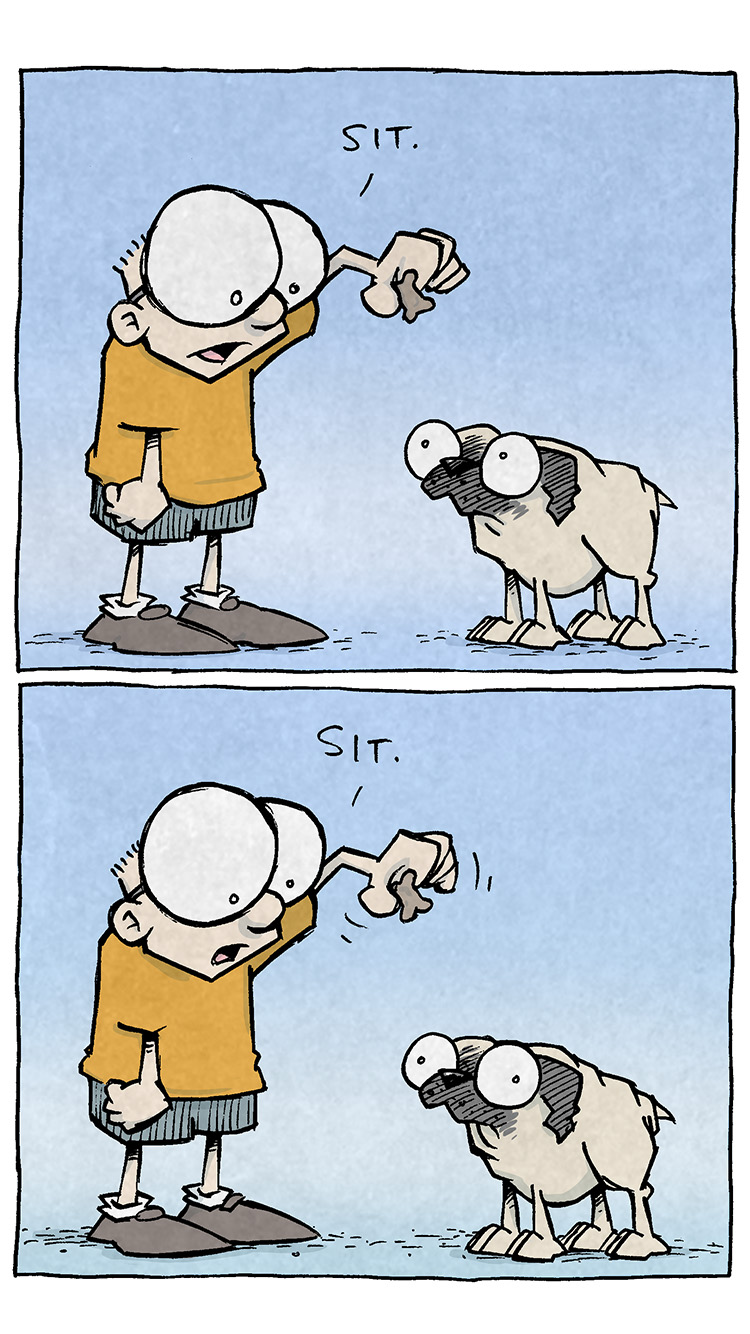 PANEL 1: SHELDON, a ten year old boy with large glasses, holds a treat above OSO, a fawn pug’s, head. OSO looks up, ears back.
SHELDON: Sit.
PANEL 2: SHELDON wags the treat around. OSO looks at the viewer, not convinced.
SHELDON: Sit.
PANEL 3: SHELDON points at OSO, still holding the treat. OSO continues to be unmoved.
SHELDON: Sit.
PANEL 4: SHELDON tries again. OSO rolls his eyes.
SHELDON: Sit.
PANEL 5: SHELDON tries again to no avail.
SHELDON: Sit.
PANEL 6: SHELDON, on a knee praises OSO as he crunches the treat, looking satisfied, notedly not sitting.
SHELDON: Good boy! Good good boy!!!
OSO sound effects: monch monch monch
NARRATION: DOG OWNERSHIP IN A NUTSHELL
———
Want 5,000 more comics like this? Join us at Patreon.com/sheldoncomics for the *FULL* Sheldon archives, art giveaways, fun community, and more! Sheldon Comics copyright Dave Kellett. Colors by Beth Reidmiller