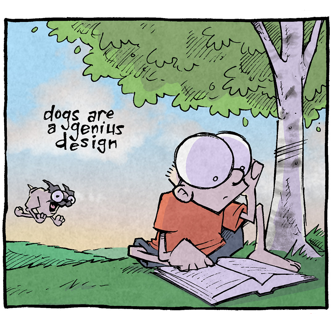 PANEL 1: SHELDON, a ten-year old boy with large glasses, sits under a tree reading a book. On the hill behind him comes OSO, a fawn pug, running full sprint towards him
NARRATION: Dogs are a genius design.
PANEL 2: SHELDON looks over his should right as OSO is just about to make contact.
NARRATION: It’s just four teeny tiny legs
PANEL 3: SHELDON lays on the ground while OSO stands on his back, licking his face. A small pink heart floats between their heads.
NARRATION: carrying’ around on big old heart.
———
Want 5,000 more comics like this? Join us at Patreon.com/sheldoncomics for the *FULL* Sheldon archives, art giveaways, fun community, and more! Sheldon Comics copyright Dave Kellett. Colors by Beth Reidmiller