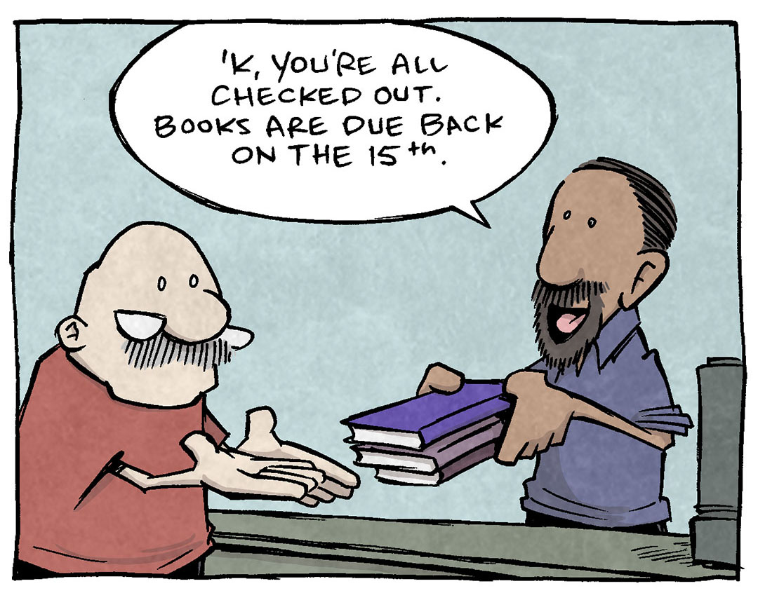 PANEL 1: GRAMP, an older bald man with a grey mustache, wearing glasses down on the edge of his nose, holds out his hands as a LIBRARIAN (latino man with a goatee) hands him three books.
LIBRARIAN: ‘K, you’re all checked out. Books are due back on the 15th.
PANEL 2: The LIBRARIAN holds up a finger as he continues.
LIBRARIAN: And a reminder that the library now checks out power tools. And baking pans. And gardening seeds. And robotic kits.
PANEL 3: GRAMP looks impressed, while the LIBRARIAN leans in to whisper.
GRAMP: WHOA! When did the library get so awesome.
LIBRARIAN: Well, that’s our secret, Captain…
PANEL 4: The LIBRARIAN now wears pixelated meme-glasses, fireworks going off in the background.
LIBRARIAN: We’ve always been awesome.
A sign on the counter reads: Don’t forget to “checkout” our FIRE WORKS
——
Want 5,000 more comics like this? Join us at Patreon.com/sheldoncomics for the *FULL* Sheldon archives, art giveaways, fun community, and more! Sheldon Comics copyright Dave Kellett. Colors by Beth Reidmiller