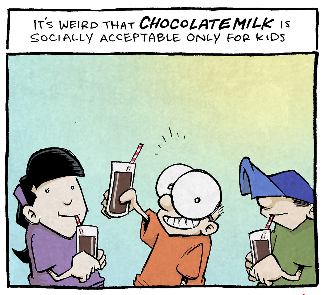 PANEL 1: Three kids sip happily from glasses with chocolate milk. SHELDON, the ten year old boy with large glasses, is in the middle, holding his glass up with a big smile.
TEXT: It’s weird that CHOCOLATE MILK is socially acceptable only for kids.
PANEL 2: Two elderly folks - a tall thin bald man and a short woman with grey curly hair - hold steaming mugs.
TEXT: But HOT CHOCOLATE is ok for all ages.
PANEL 3: Two adults sip mugs (ostensibly filled with hot chocolate) next to a window with snowflakes drifting down. Next to them is a weird looking guy wearing a fur-lined wool hat with ear flaps, sipping on a glass of chocolate milk.
TEXT: All you’ve done is add heat. And dignity.
——
Want 5,000 more comics like this? Join us at Patreon.com/sheldoncomics for the *FULL* Sheldon archives, art giveaways, fun community, and more! Sheldon Comics copyright Dave Kellett. Colors by Beth Reidmiller
