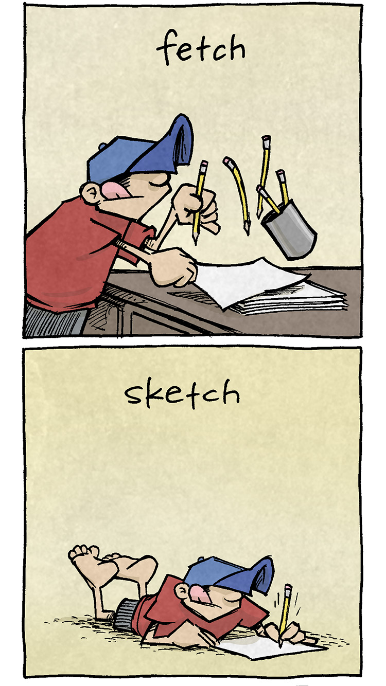 PANEL 1: DANTE, a ten-year old boy wearing a baseball hat over his eyes, grabs a sheet of paper and a pencil off a table. “FETCH”
PANEL 2: DANTE lays on the ground, drawing. “SKETCH”
PANEL 3: DANTE continues to sketch, tongue sticking out in concentration. “SKETCH”
PANEL 4: DANTE sits up on his knees, holding his drawing up to observe. His tongue sticks out in disgust. “RETCH”
PANEL 5: DANTE throws his drawing down, clasping his hands in frustration, mouth open in a yell. “WRETCH”
PANEL 6: DANTE sits, elbows on his knees, frustrated. ARTHUR, the yellow duck, stands next to him concerned. The word bubble above DANTE shows a broken pencil. “KVETCH”
———
Want 5,000 more comics like this? Join us at Patreon.com/sheldoncomics for the *FULL* Sheldon archives, art giveaways, fun community, and more! Sheldon Comics copyright Dave Kellett. Colors by Beth Reidmiller